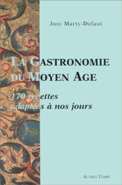 La gastronomie du Moyen Age : 170 recettes adaptées à nos jours